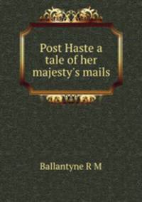 Post Haste a tale of her majesty