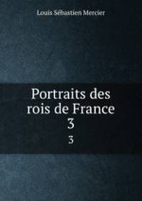 Portraits des rois de France. 3