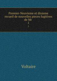 Premier-Neuvieme et dixieme recueil de nouvelles pieces fugitives de Mr .. 1