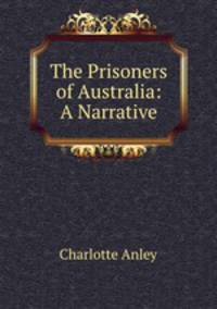 The Prisoners of Australia: A Narrative