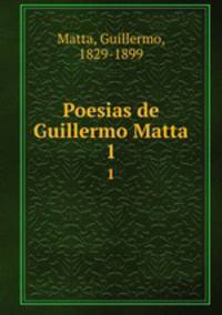 Poesias de Guillermo Matta. 1