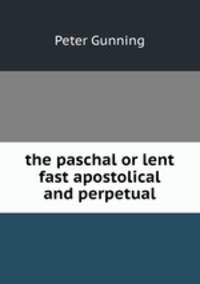 the paschal or lent fast apostolical and perpetual