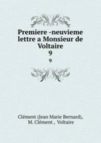 Premiere -neuvieme lettre a Monsieur de Voltaire. 9
