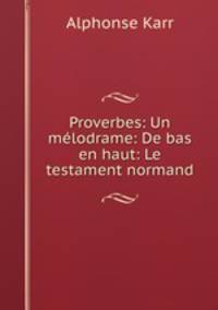 Proverbes: Un melodrame: De bas en haut: Le testament normand