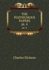 THE POSTHUMOUS PAPERS. pt. 4