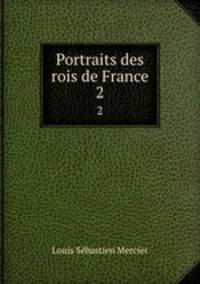 Portraits des rois de France. 2