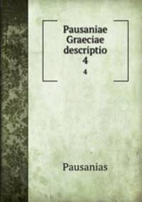 Pausaniae Graeciae descriptio. 4