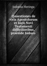 Quaestiones de vitis Apostolorum et locis Novi Testamenti difficilioribus, praeside Jodoco .