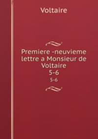 Premiere -neuvieme lettre a Monsieur de Voltaire. 5-6