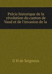 Precis historique de la revolution du canton de Vaud et de l