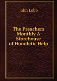 The Preachers Monthly A Storehouse of Homiletic Help