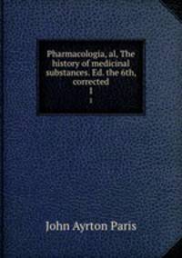 Pharmacologia, al, The history of medicinal substances. Ed. the 6th, corrected. 1