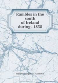 Rambles in the south of Ireland during . 1838