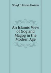 An Islamic View of Gog and Magog in the Modern Age