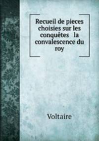 Recueil de pieces choisies sur les conquetes & la convalescence du roy