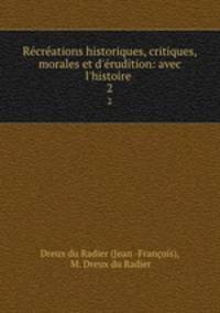 Recreations historiques, critiques, morales et d