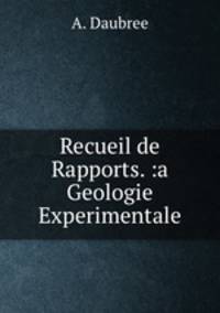 Recueil de Rapports. :a Geologie Experimentale