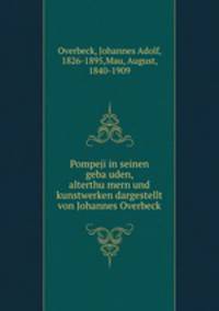 Pompeji. In seinen gebauden, alterthumern und kunstwerken dargestellt
