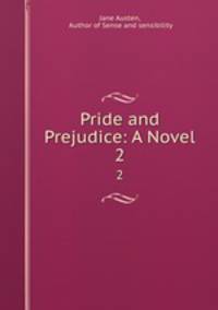 Pride and Prejudice: A Novel. 2