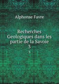 Recherches Geologiques dans les partie de la Savoie. 3
