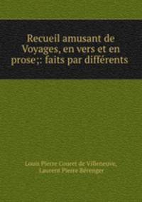 Recueil amusant de Voyages, en vers et en prose;: faits par differents .