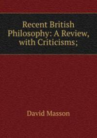 Recent British Philosophy: A Review, with Criticisms;