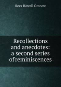 Recollections and anecdotes: a second series of reminiscences