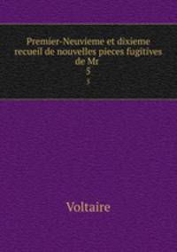Premier-Neuvieme et dixieme recueil de nouvelles pieces fugitives de Mr .. 5