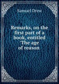 Remarks, on the first part of a book, entitled 