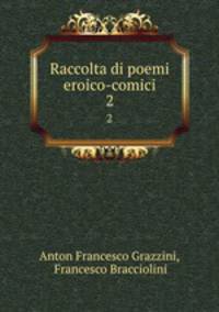Raccolta di poemi eroico-comici. 2
