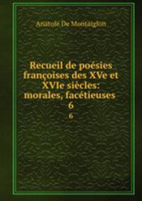 Recueil de poesies francoises des XVe et XVIe siecles: morales, facetieuses .