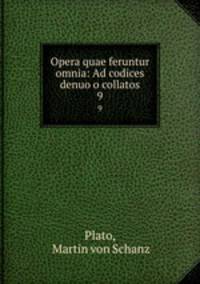 Opera quae feruntur omnia: Ad codices denuo o collatos. 9