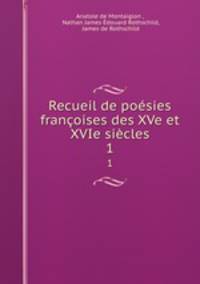 Recueil de poesies francoises des XVe et XVIe siecles