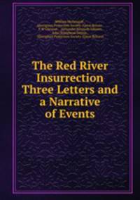 The Red River Insurrection Three Letters and a Narrative of Events.