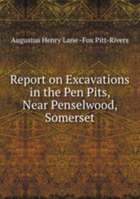 Report on Excavations in the Pen Pits, Near Penselwood, Somerset