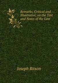 Remarks, Critical and Illustrative, on the Text and Notes of the Last .