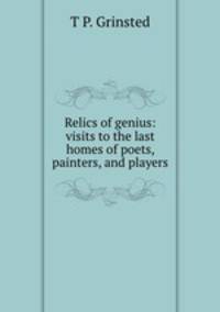 Relics of genius: visits to the last homes of poets, painters, and players