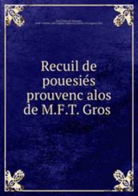 Recuil de pouesie?s prouvenc?alos de M.F.T. Gros