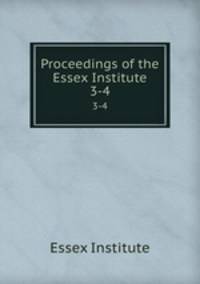 Proceedings of the Essex Institute. 3-4