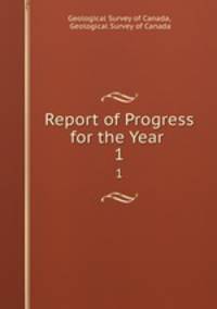 Report of Progress for the Year .. 1