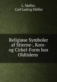 Religiose Symboler af Stierne-, Kors- og Cirkel-Form hos Oldtidens .