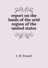 report on the lands of the arid region of the united states