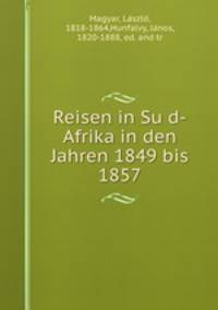 Reisen in Su?d-Afrika in den Jahren 1849 bis 1857