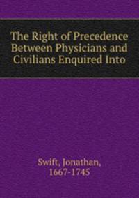 The Right of Precedence Between Physicians and Civilians Enquired Into
