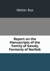 Report on the Manuscripts of the Family of Gawdy, Formerly of Norfolk