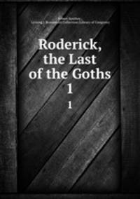 Roderick, the Last of the Goths. 1