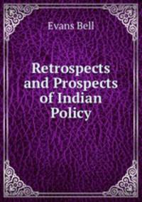 Retrospects and Prospects of Indian Policy