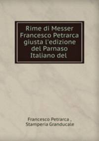 Rime di Messer Francesco Petrarca giusta l