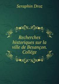 Recherches historiques sur la ville de Besancon. College