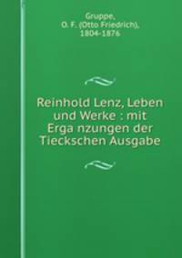 Reinhold Lenz, Leben und Werke : mit Erga?nzungen der Tieckschen Ausgabe